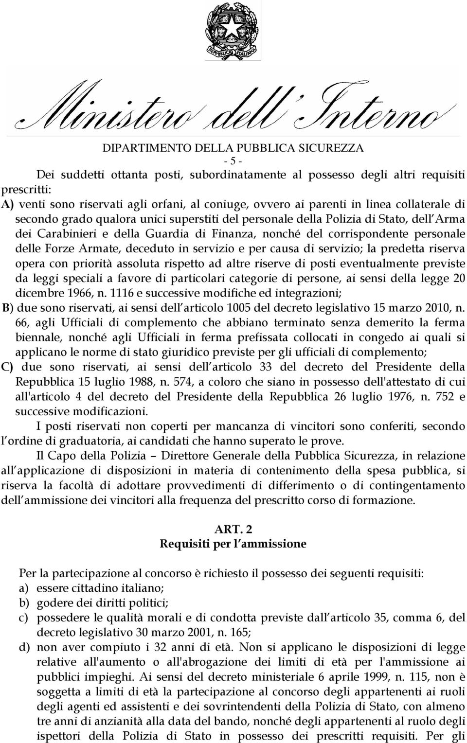 e per causa di servizio; la predetta riserva opera con priorità assoluta rispetto ad altre riserve di posti eventualmente previste da leggi speciali a favore di particolari categorie di persone, ai