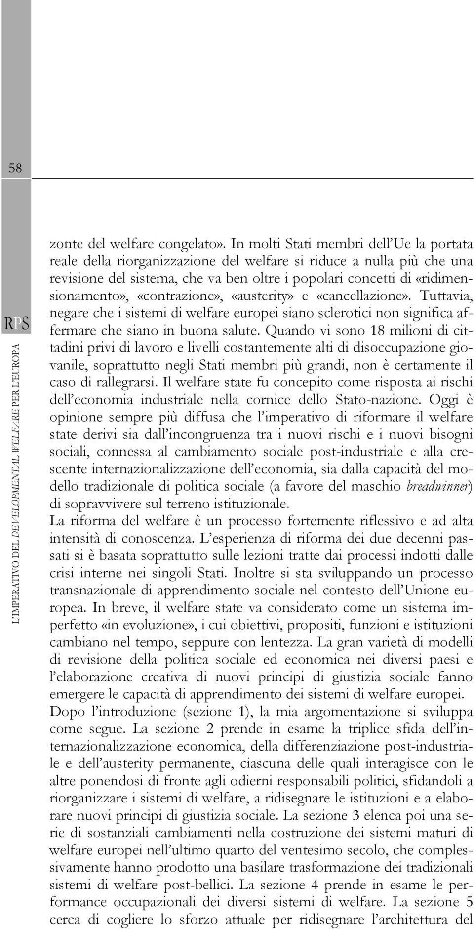 «contrazione», «austerity» e «cancellazione». Tuttavia, negare che i sistemi di welfare europei siano sclerotici non significa affermare che siano in buona salute.