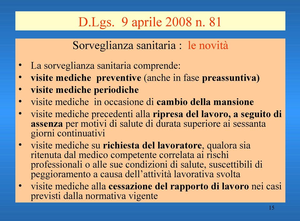 occasione di cambio della mansione visite mediche precedenti alla ripresa del lavoro, a seguito di assenza per motivi di salute di durata superiore ai sessanta giorni