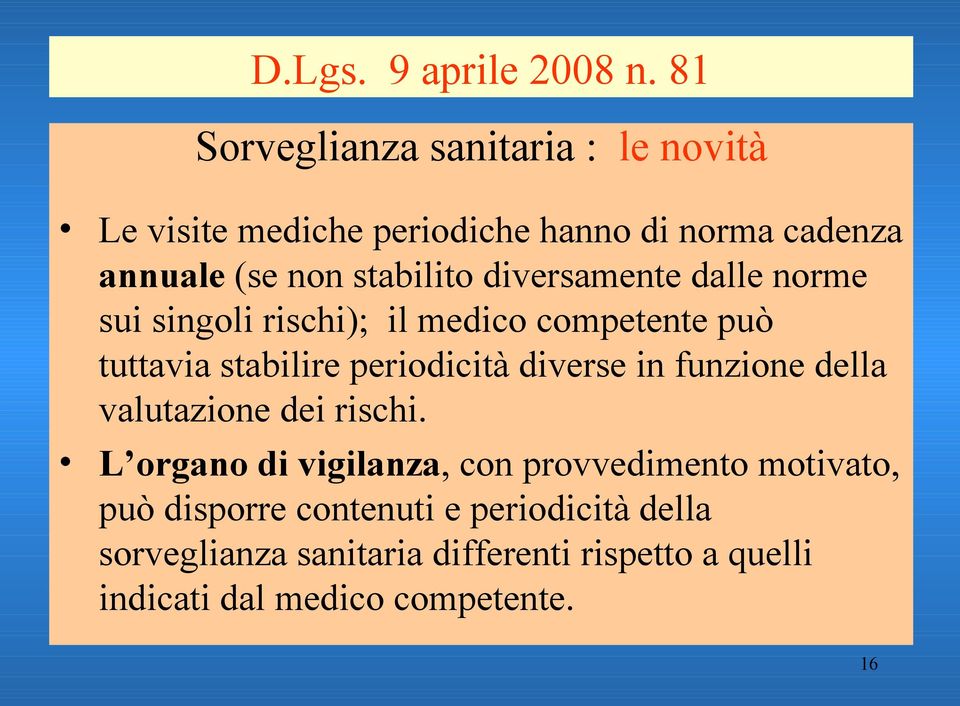 diversamente dalle norme sui singoli rischi); il medico competente può tuttavia stabilire periodicità diverse in