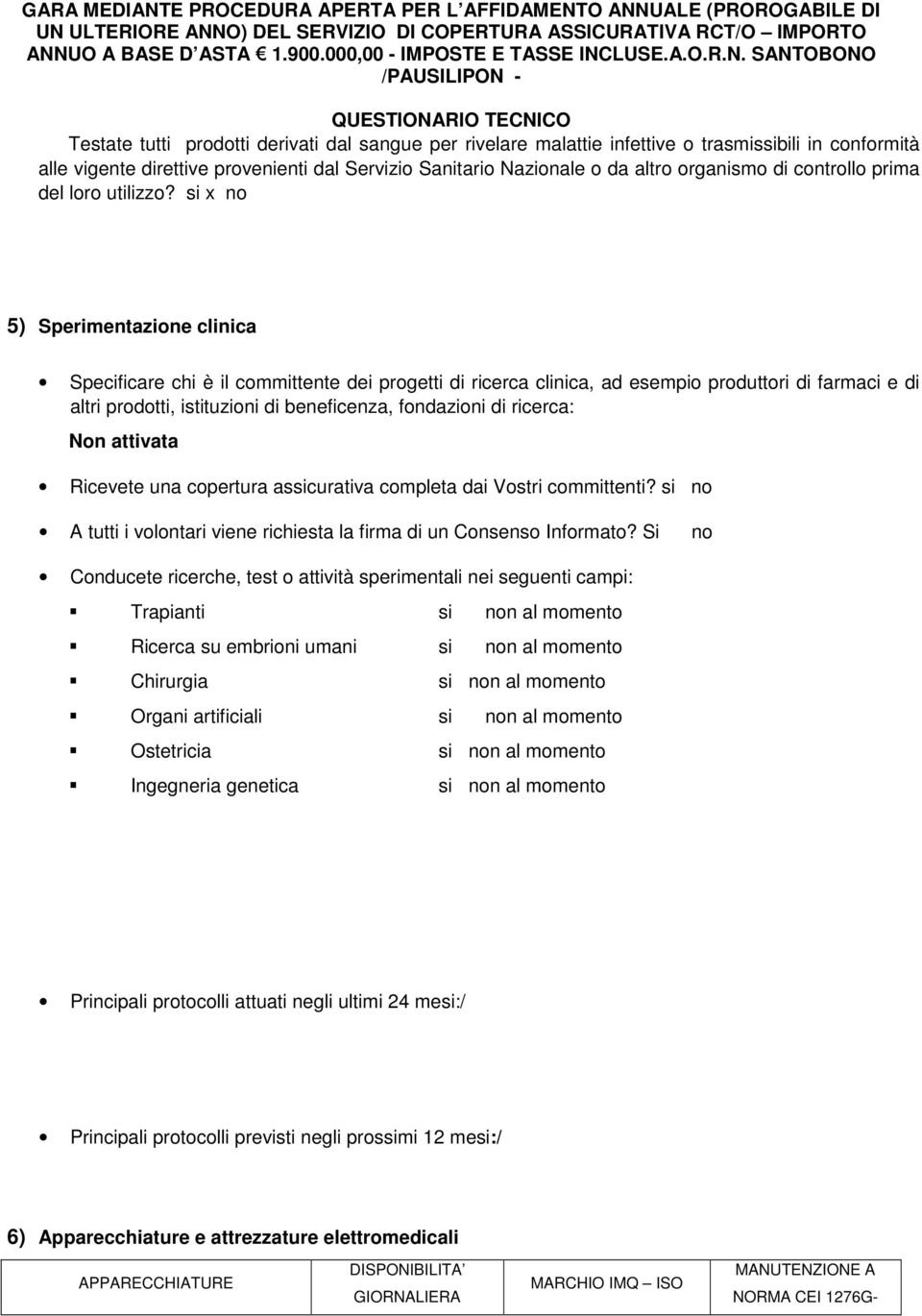 si x no 5) Sperimentazione clinica Specificare chi è il committente dei progetti di ricerca clinica, ad esempio produttori di farmaci e di altri prodotti, istituzioni di beneficenza, fondazioni di