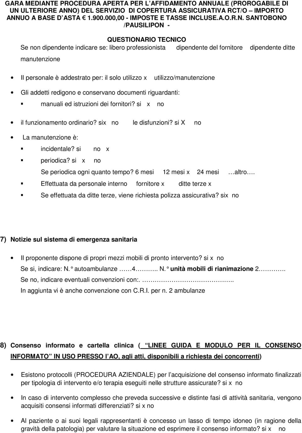 si x no Se periodica ogni quanto tempo? 6 mesi 12 mesi x 24 mesi altro. Effettuata da personale interno fornitore x ditte terze x Se effettuata da ditte terze, viene richiesta polizza assicurativa?