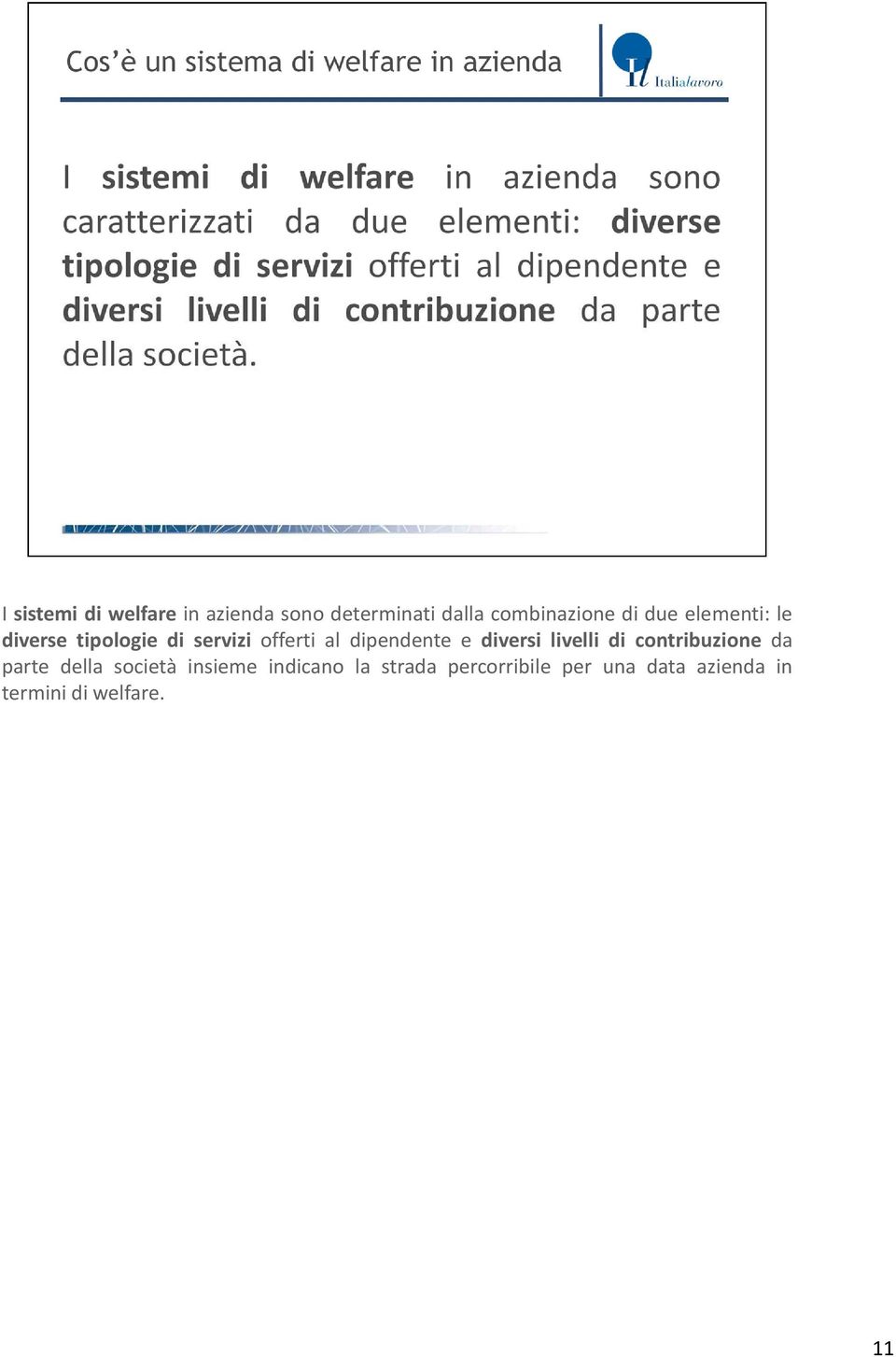 diversi livelli di contribuzione da parte della società insieme