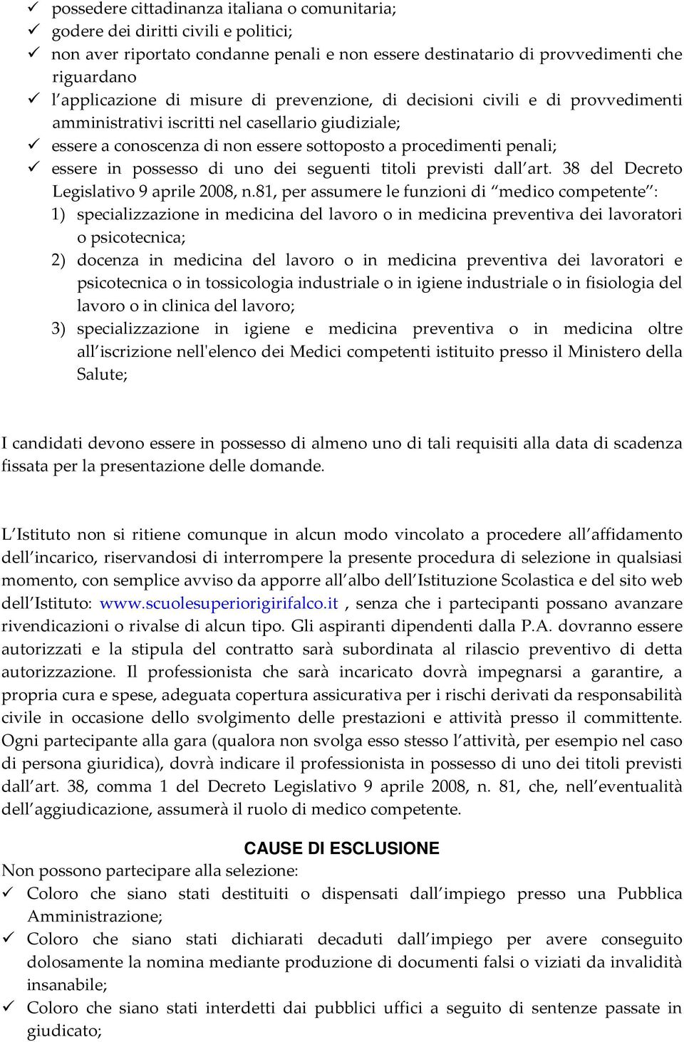 di uno dei seguenti titoli previsti dall art. 38 del Decreto Legislativo 9 aprile 2008, n.