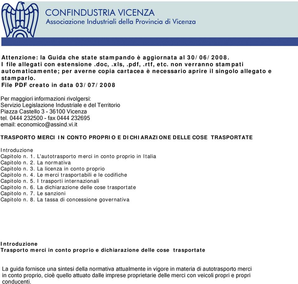 File PDF creato in data 03/07/2008 Per maggiori informazioni rivolgersi: Servizio Legislazione Industriale e del Territorio Piazza Castello 3-36100 Vicenza tel.