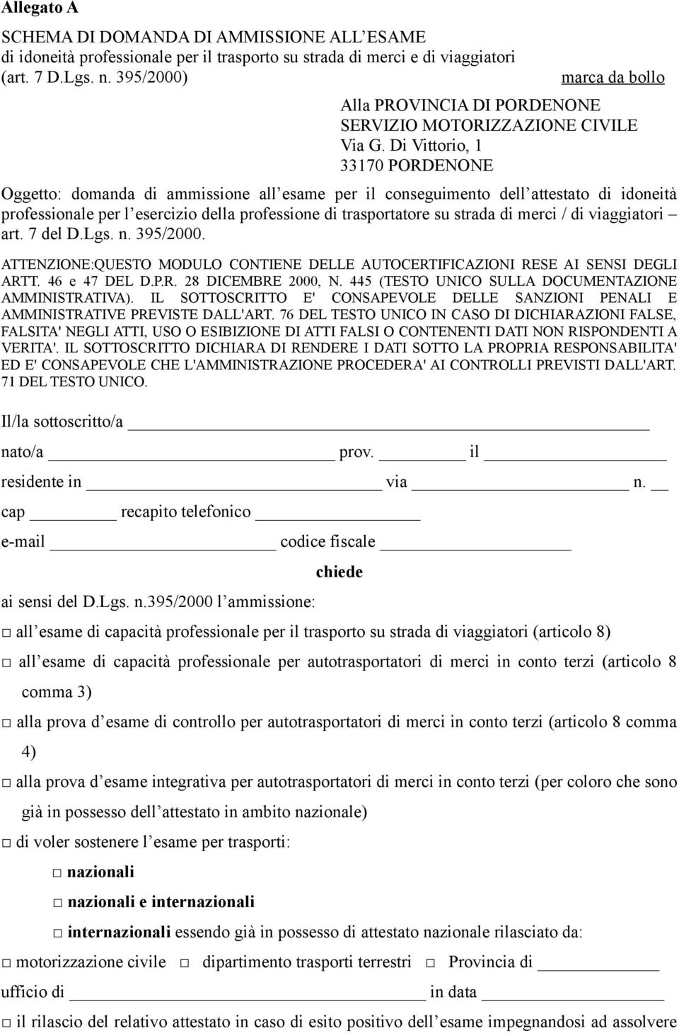 Di Vittorio, 1 33170 PORDENONE Oggetto: domanda di ammissione all esame per il conseguimento dell attestato di idoneità professionale per l esercizio della professione di trasportatore su strada di