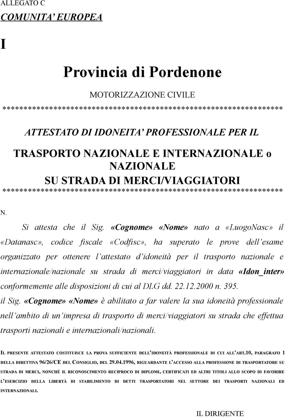 «Cognome» «Nome» nato a «LuogoNasc» il «Datanasc», codice fiscale «Codfisc», ha superato le prove dell esame organizzato per ottenere l attestato d idoneità per il trasporto nazionale e