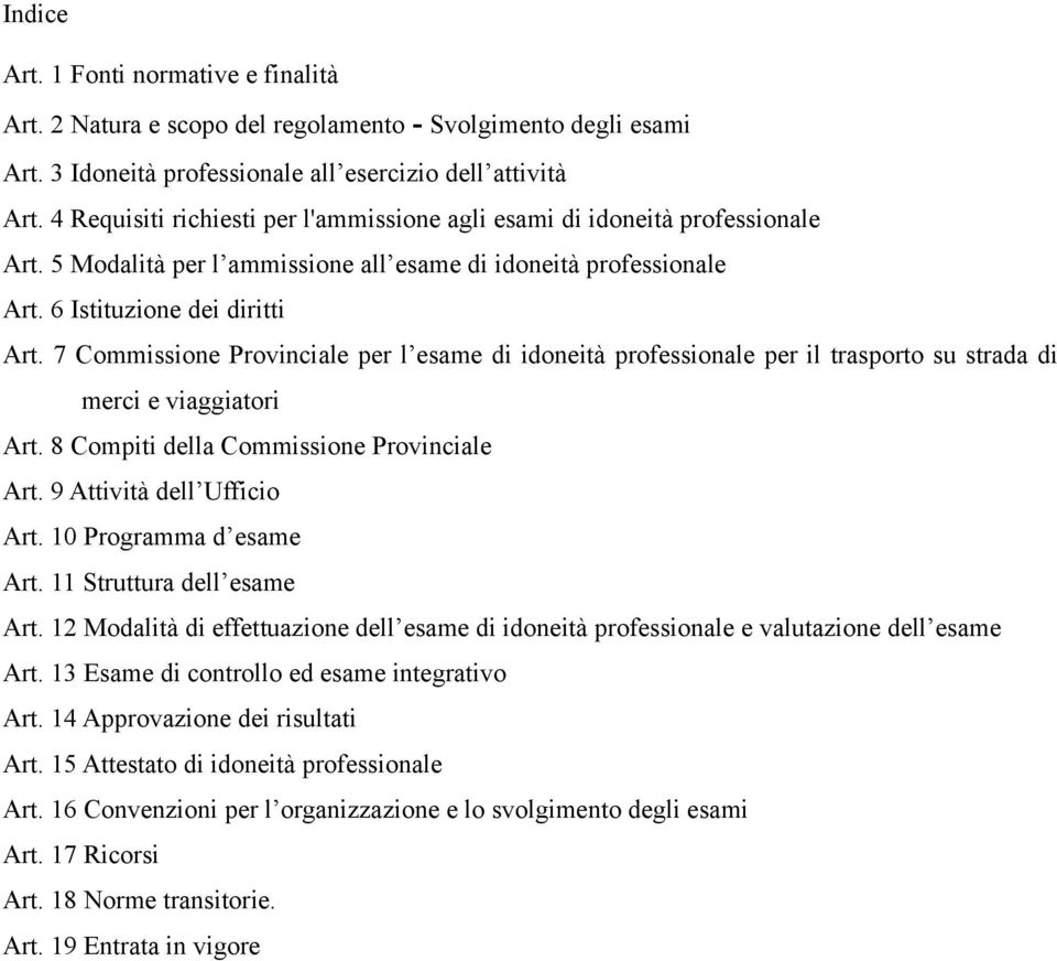 7 Commissione Provinciale per l esame di idoneità professionale per il trasporto su strada di merci e viaggiatori Art. 8 Compiti della Commissione Provinciale Art. 9 Attività dell Ufficio Art.