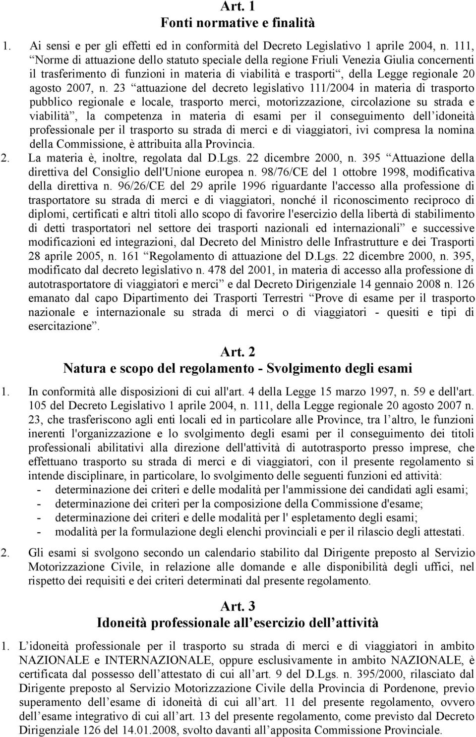 n. 23 attuazione del decreto legislativo 111/2004 in materia di trasporto pubblico regionale e locale, trasporto merci, motorizzazione, circolazione su strada e viabilità, la competenza in materia di