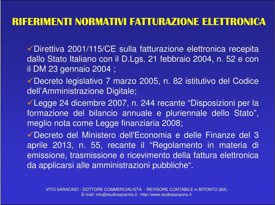 244 recante Disposizioni per la formazione del bilancio annuale e pluriennale dello Stato, meglio nota come Legge finanziaria 2008; Decreto del Ministero dell'economia