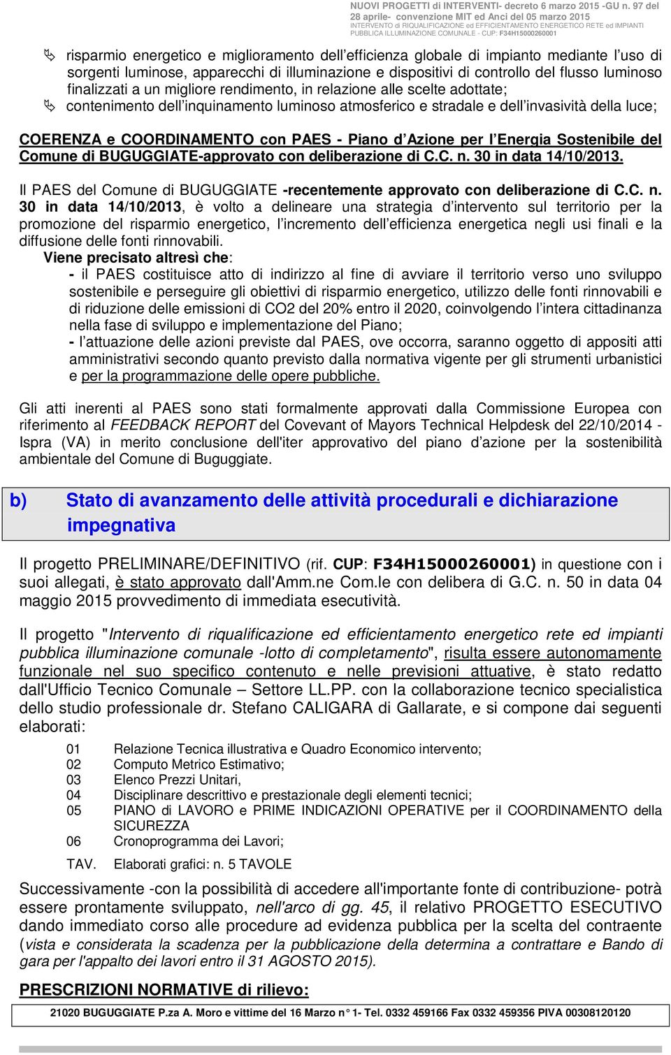 Azione per l Energia Sostenibile del Comune di BUGUGGIATE-approvato con deliberazione di C.C. n. 30 in data 14/10/2013. Il PAES del Comune di BUGUGGIATE -recentemente approvato con deliberazione di C.