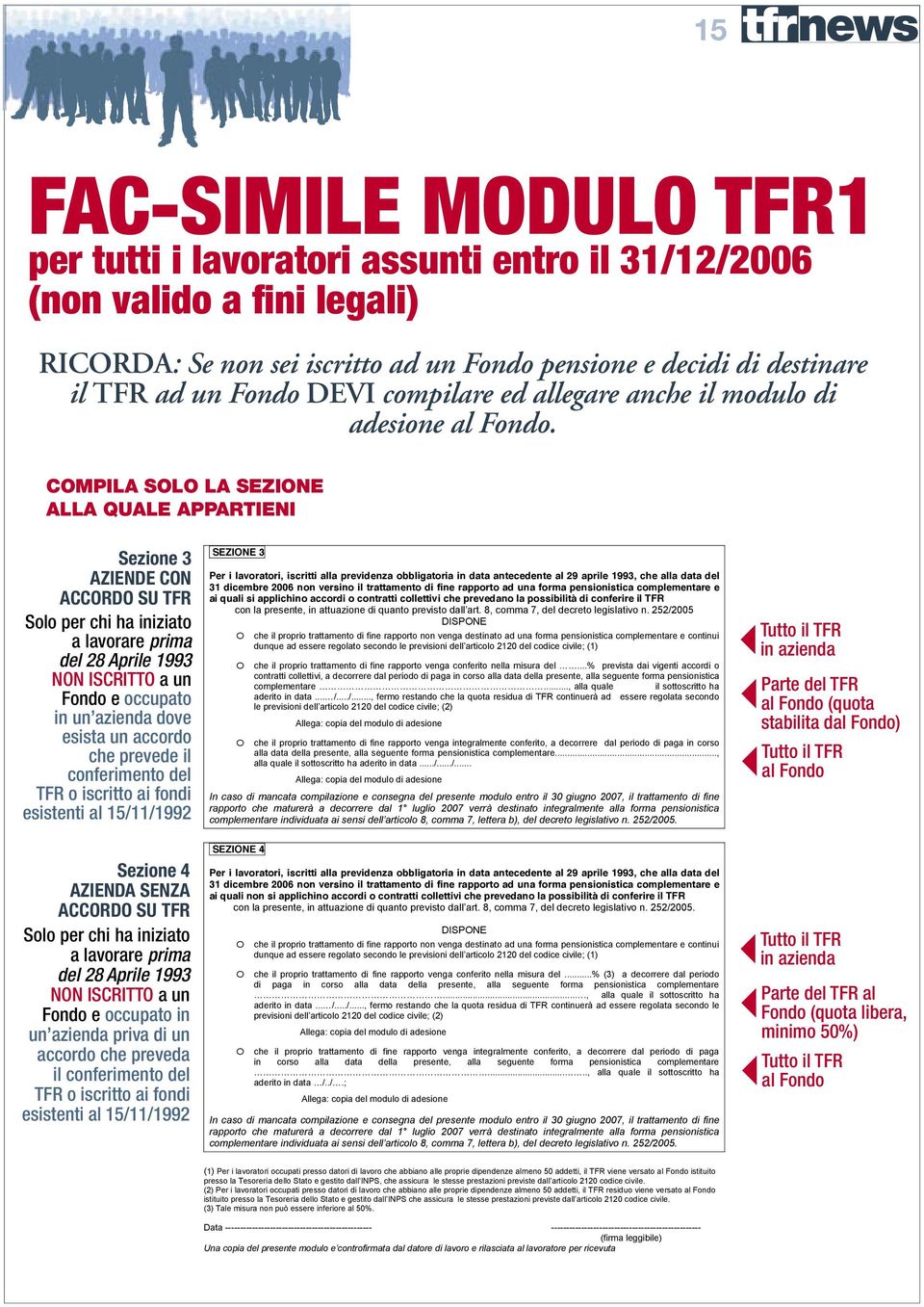 COMPILA SOLO LA SEZIONE ALLA QUALE APPARTIENI Sezione 3 AZIENDE CON ACCORDO SU TFR Solo per chi ha iniziato a lavorare prima del 28 Aprile 1993 NON ISCRITTO a un Fondo e occupato in un azienda dove