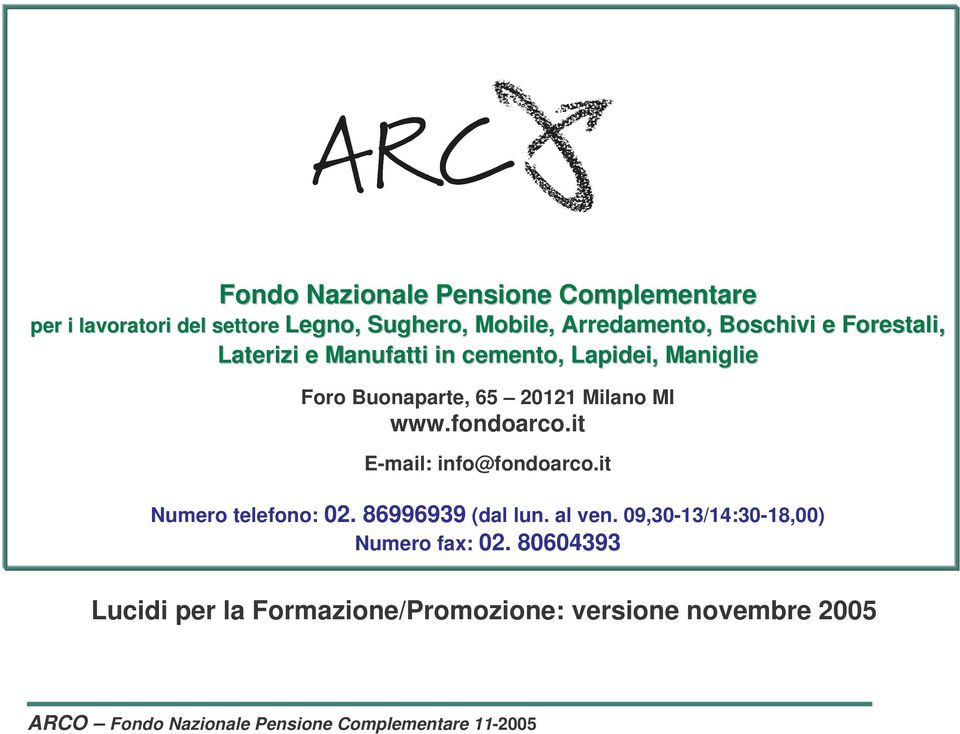 65 20121 Milano MI www.fondoarco.it E-mail: info@fondoarco.it Numero telefono: 02. 86996939 (dal lun.