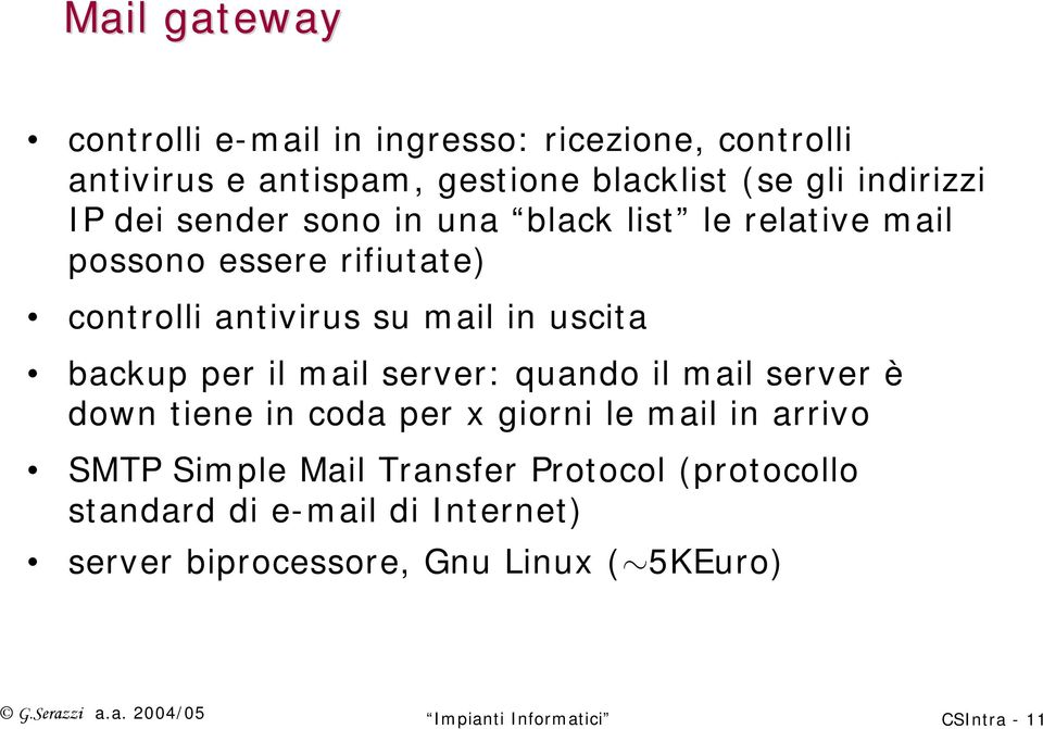 server: quando il mail server è down tiene in coda per x giorni le mail in arrivo SMTP Simple Mail Transfer Protocol (protocollo