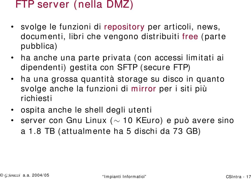 storage su disco in quanto svolge anche la funzioni di mirror per i siti più richiesti ospita anche le shell degli utenti server