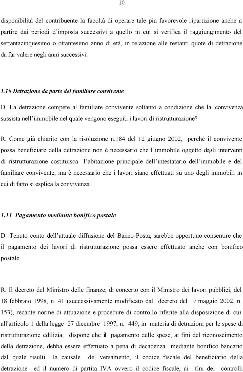 La detrazione compete al familiare convivente soltanto a condizione che la convivenza sussista nell immobile nel quale vengono eseguiti i lavori di ristrutturazione? R.