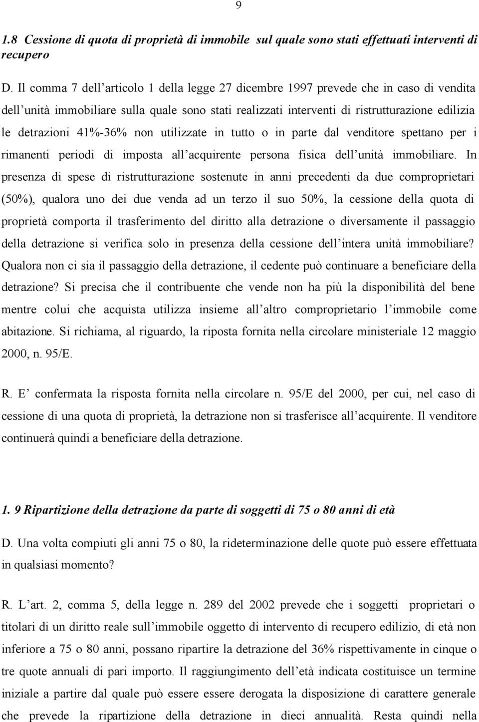 41%-36% non utilizzate in tutto o in parte dal venditore spettano per i rimanenti periodi di imposta all acquirente persona fisica dell unità immobiliare.