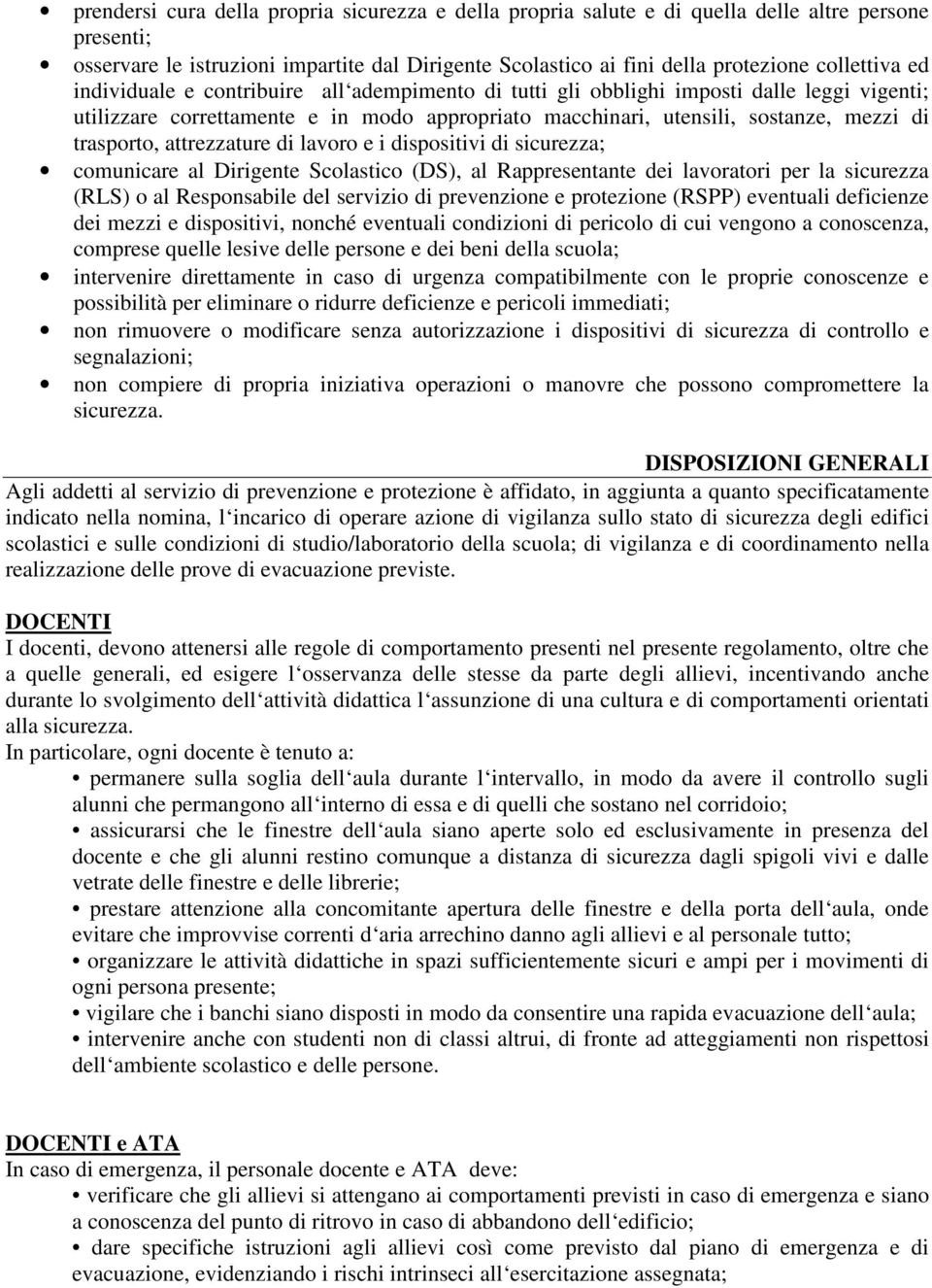 attrezzature di lavoro e i dispositivi di sicurezza; comunicare al Dirigente Scolastico (DS), al Rappresentante dei lavoratori per la sicurezza (RLS) o al Responsabile del servizio di prevenzione e