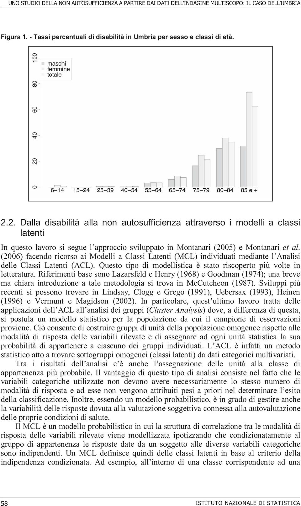 (2006) facendo ricorso ai Modelli a Classi Latenti (MCL) individuati mediante l Analisi delle Classi Latenti (ACL). Questo tipo di modellistica è stato riscoperto più volte in letteratura.