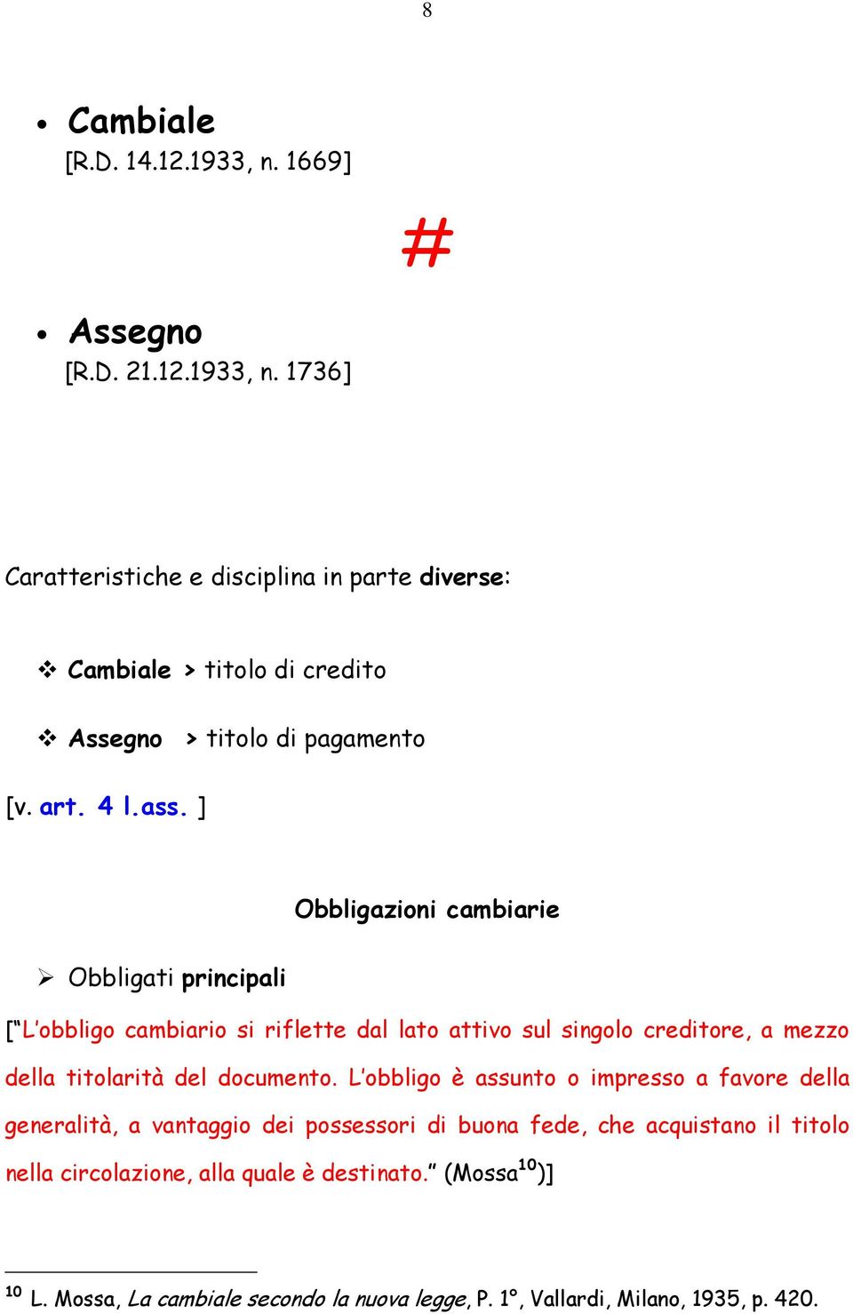 ] Obbligazioni cambiarie Obbligati principali [ L obbligo cambiario si riflette dal lato attivo sul singolo creditore, a mezzo della titolarità del