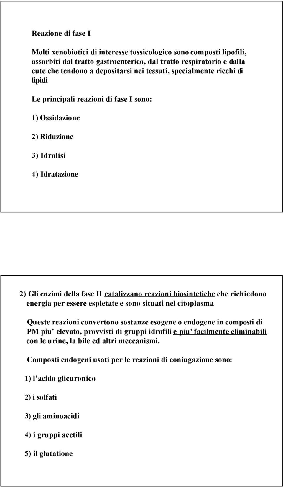 richiedono energia per essere espletate e sono situati nel citoplasma Queste reazioni convertono sostanze esogene o endogene in composti di PM piu elevato, provvisti di gruppi idrofili e piu