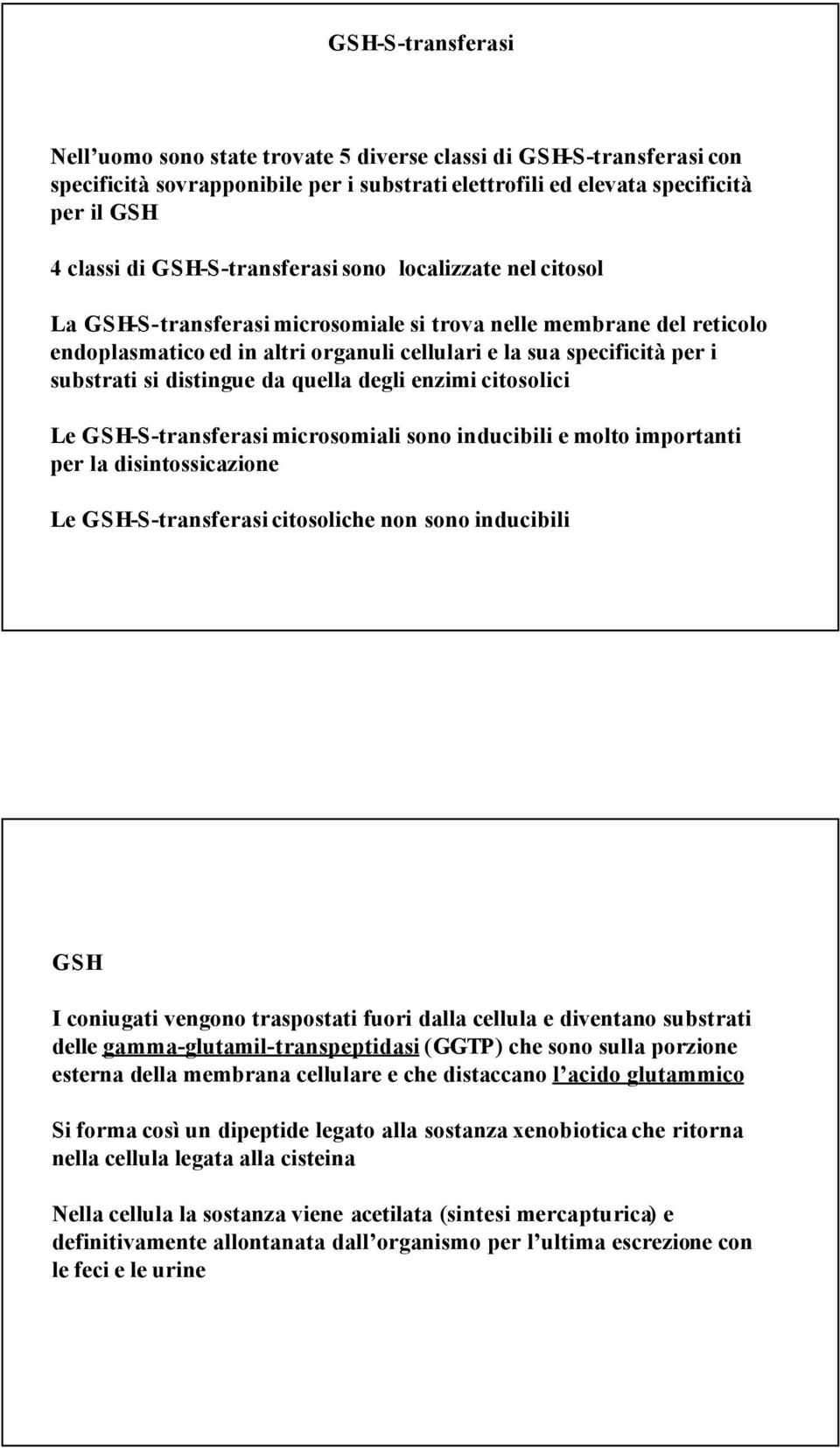 substrati si distingue da quella degli enzimi citosolici Le GSH-S-transferasi microsomiali sono inducibili e molto importanti per la disintossicazione Le GSH-S-transferasi citosoliche non sono