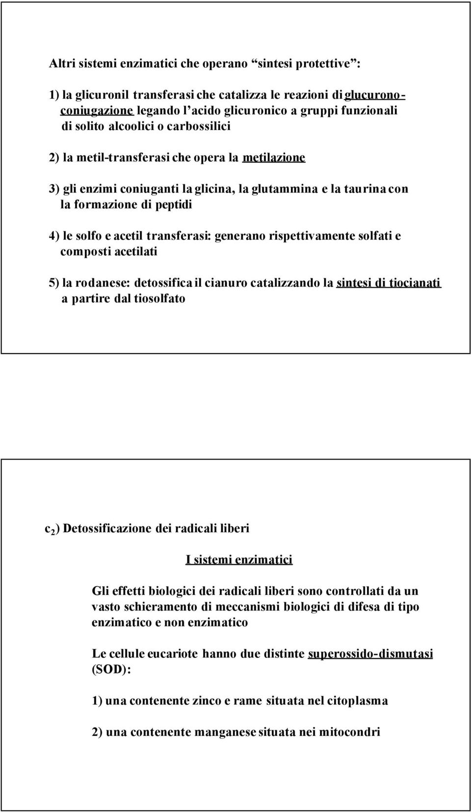 transferasi: generano rispettivamente solfati e composti acetilati 5) la rodanese: detossifica il cianuro catalizzando la sintesi di tiocianati a partire dal tiosolfato c 2 ) Detossificazione dei