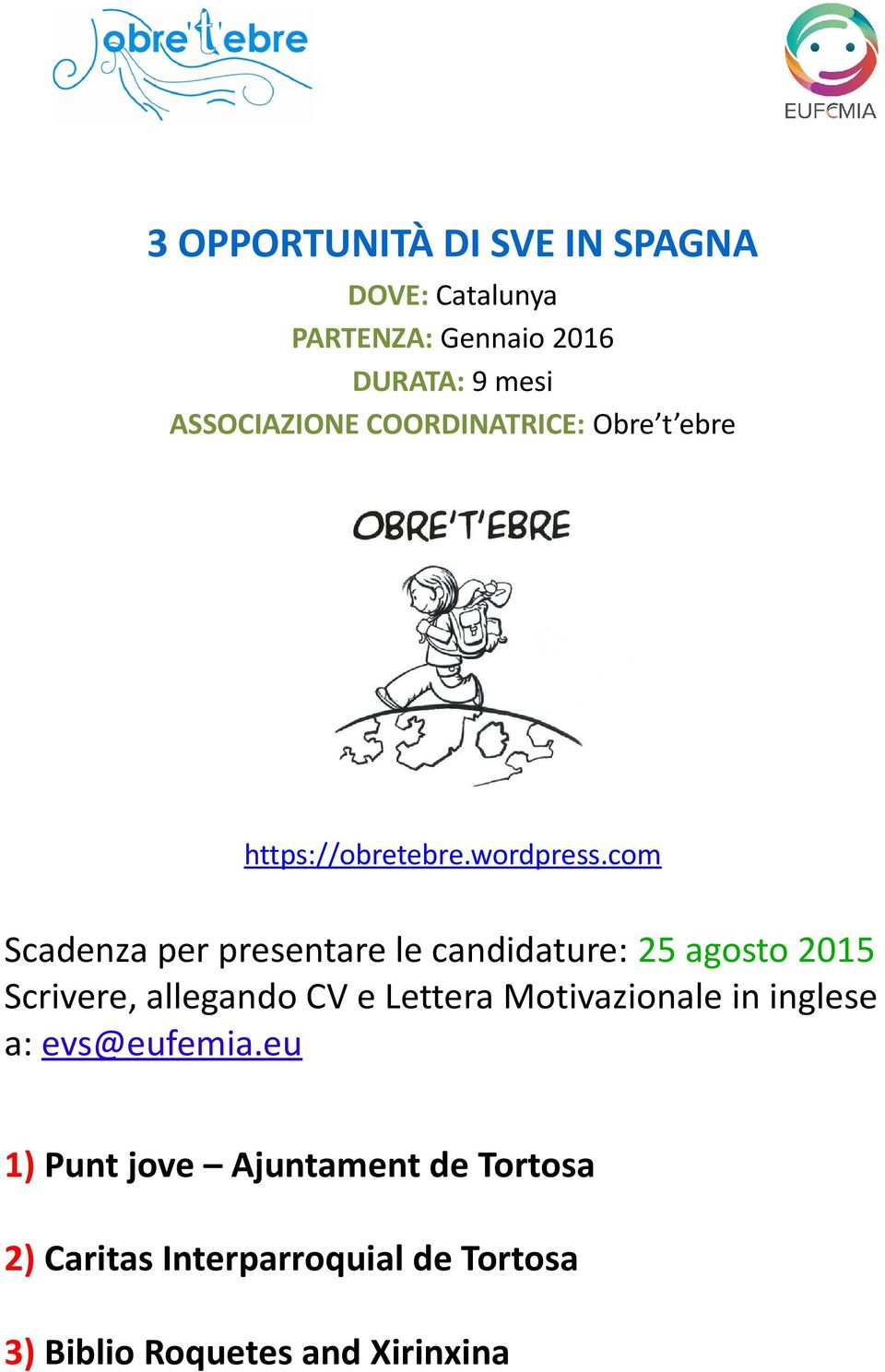 com Scadenza per presentare le candidature: 25 agosto 2015 Scrivere, allegando CV e Lettera