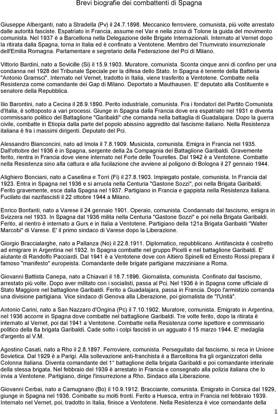 Internato al Vernet dopo la ritirata dalla Spagna, torna in Italia ed è confinato a Ventotene. Membro del Triumvirato insurrezionale dell'emilia Romagna.