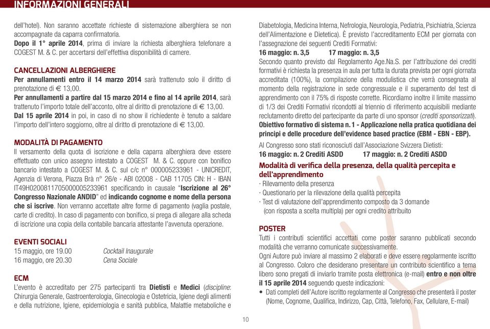 CANCELLAZIONI ALBERGHIERE Per annullamenti entro il 14 marzo 2014 sarà trattenuto solo il diritto di prenotazione di 13,00.