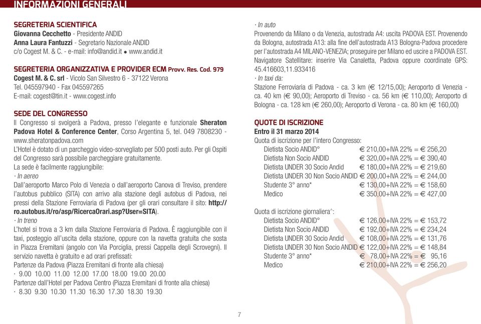 tin.it - www.cogest.info SEDE DEL CONGRESSO Il Congresso si svolgerà a Padova, presso l elegante e funzionale Sheraton Padova Hotel & Conference Center, Corso Argentina 5, tel. 049 7808230 - www.