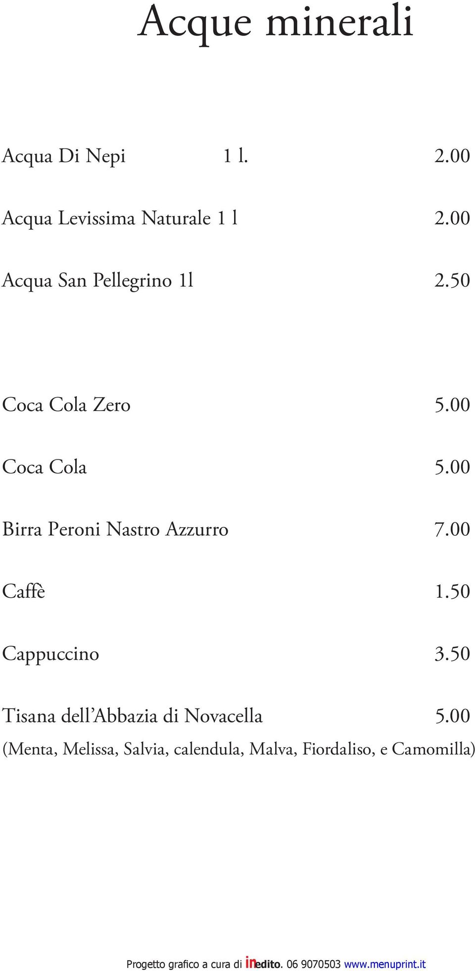 00 Birra Peroni Nastro Azzurro 7.00 Caffè 1.50 Cappuccino 3.