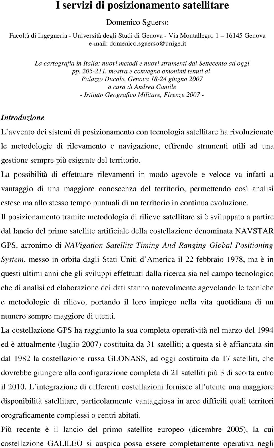 205-211, mostra e convegno omonimi tenuti al Palazzo Ducale, Genova 18-24 giugno 2007 a cura di Andrea Cantile - Istituto Geografico Militare, Firenze 2007 - Introduzione L avvento dei sistemi di