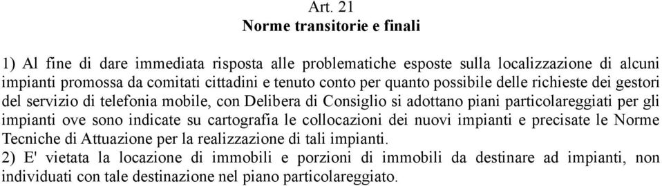 particolareggiati per gli impianti ove sono indicate su cartografia le collocazioni dei nuovi impianti e precisate le Norme Tecniche di Attuazione per la