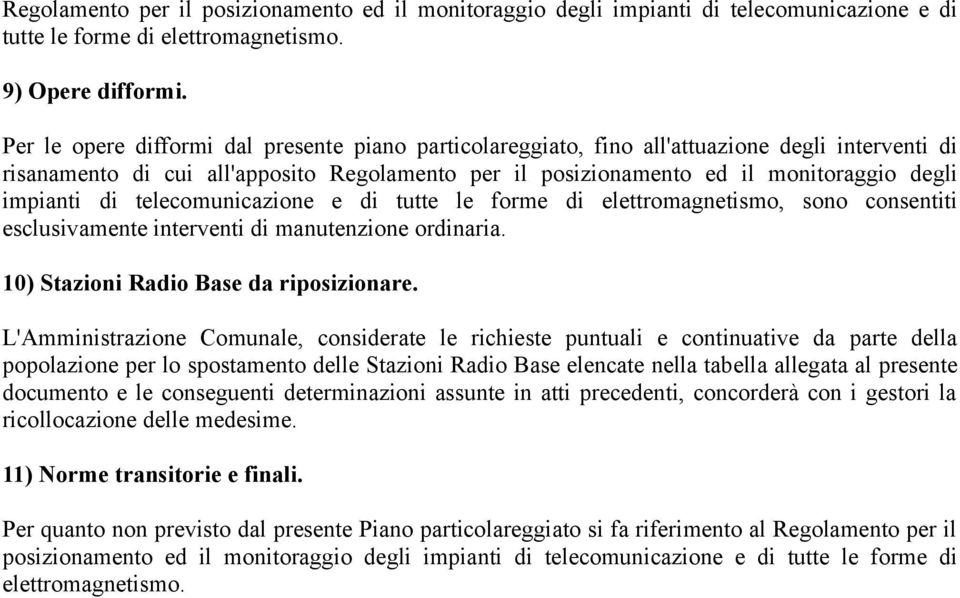 di telecomunicazione e di tutte le forme di elettromagnetismo, sono consentiti esclusivamente interventi di manutenzione ordinaria. 10) Stazioni Radio Base da riposizionare.