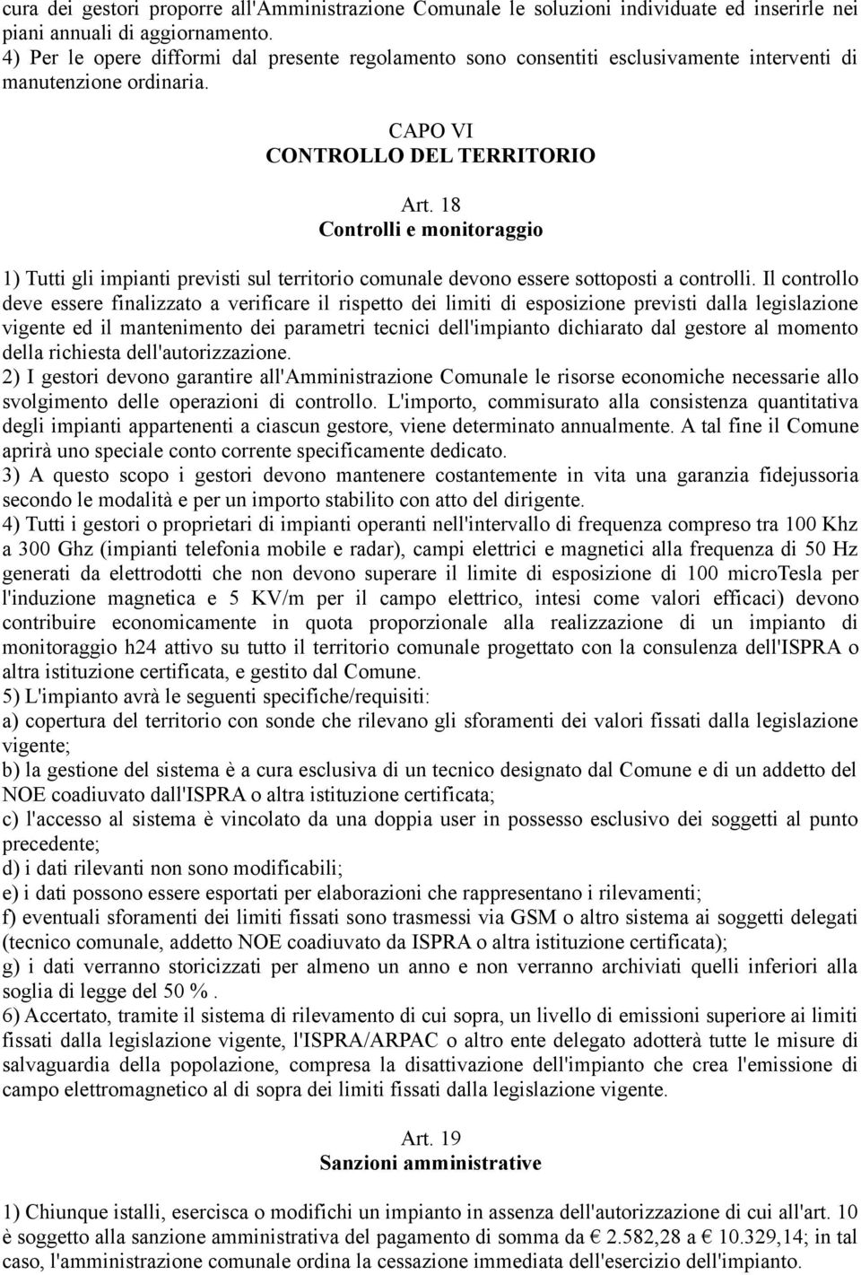 18 Controlli e monitoraggio 1) Tutti gli impianti previsti sul territorio comunale devono essere sottoposti a controlli.