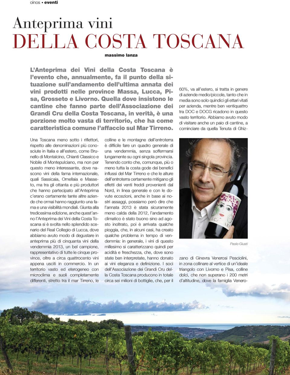 Quella dove insistono le cantine che fanno parte dell Associazione dei Grandi Cru della Costa Toscana, in verità, è una porzione molto vasta di territorio, che ha come caratteristica comune l