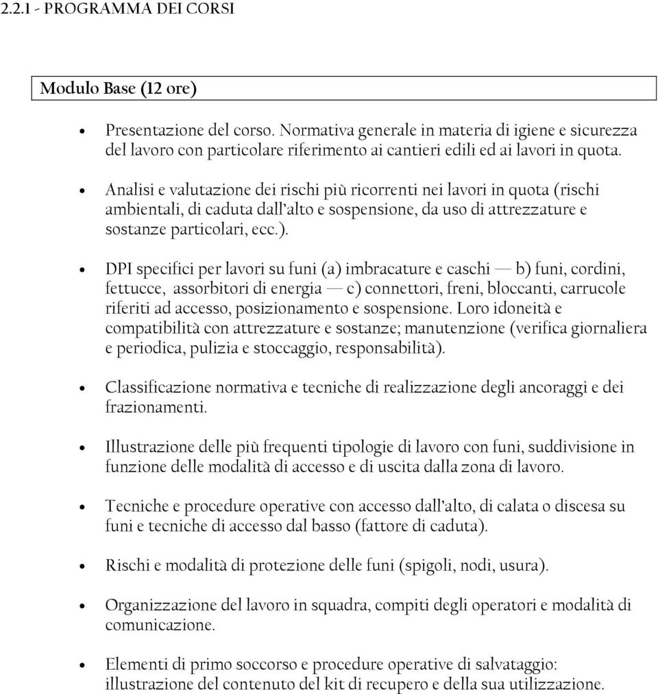 Analisi e valutazione dei rischi più ricorrenti nei lavori in quota (rischi ambientali, di caduta dall alto e sospensione, da uso di attrezzature e sostanze particolari, ecc.).