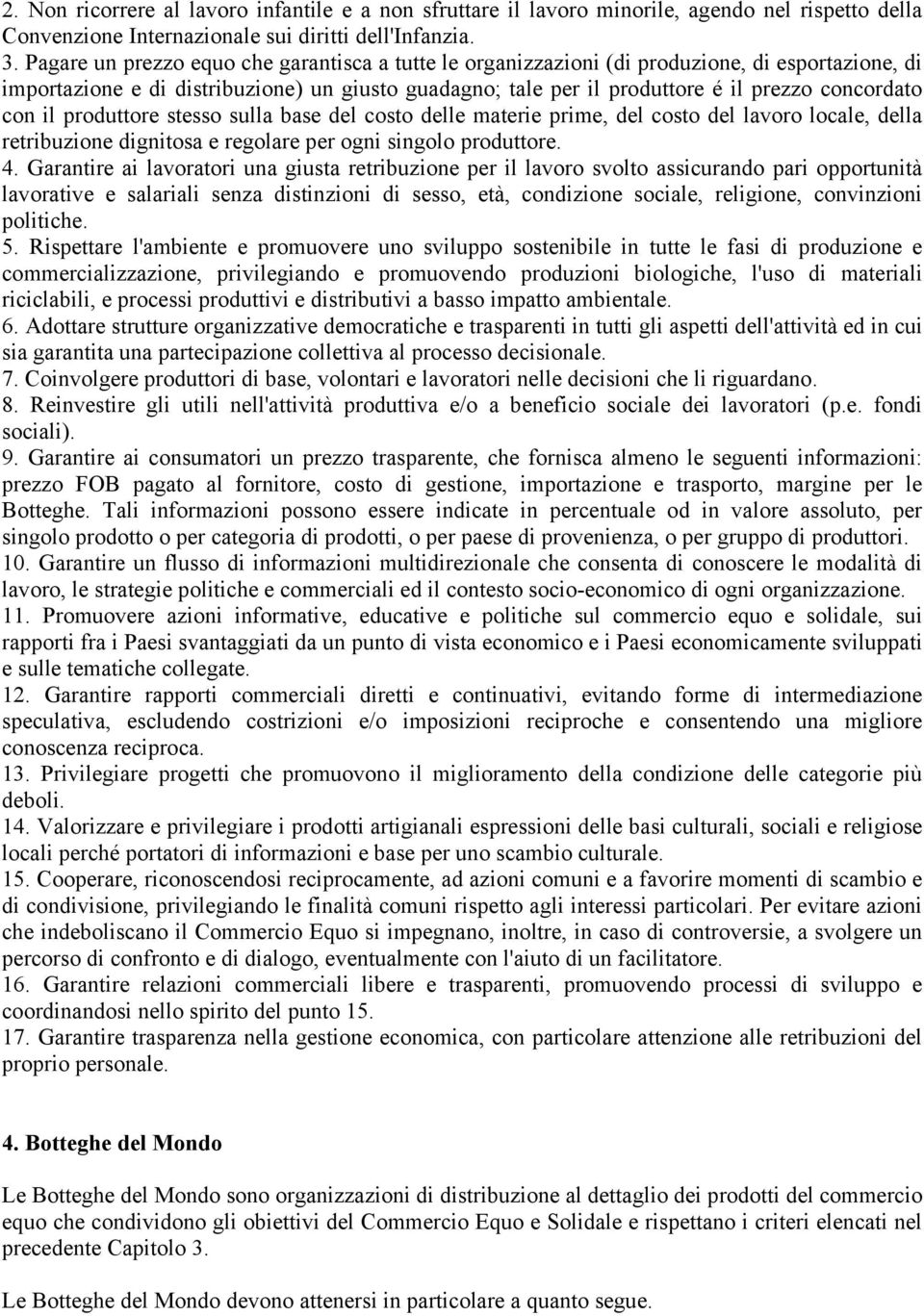 con il produttore stesso sulla base del costo delle materie prime, del costo del lavoro locale, della retribuzione dignitosa e regolare per ogni singolo produttore. 4.