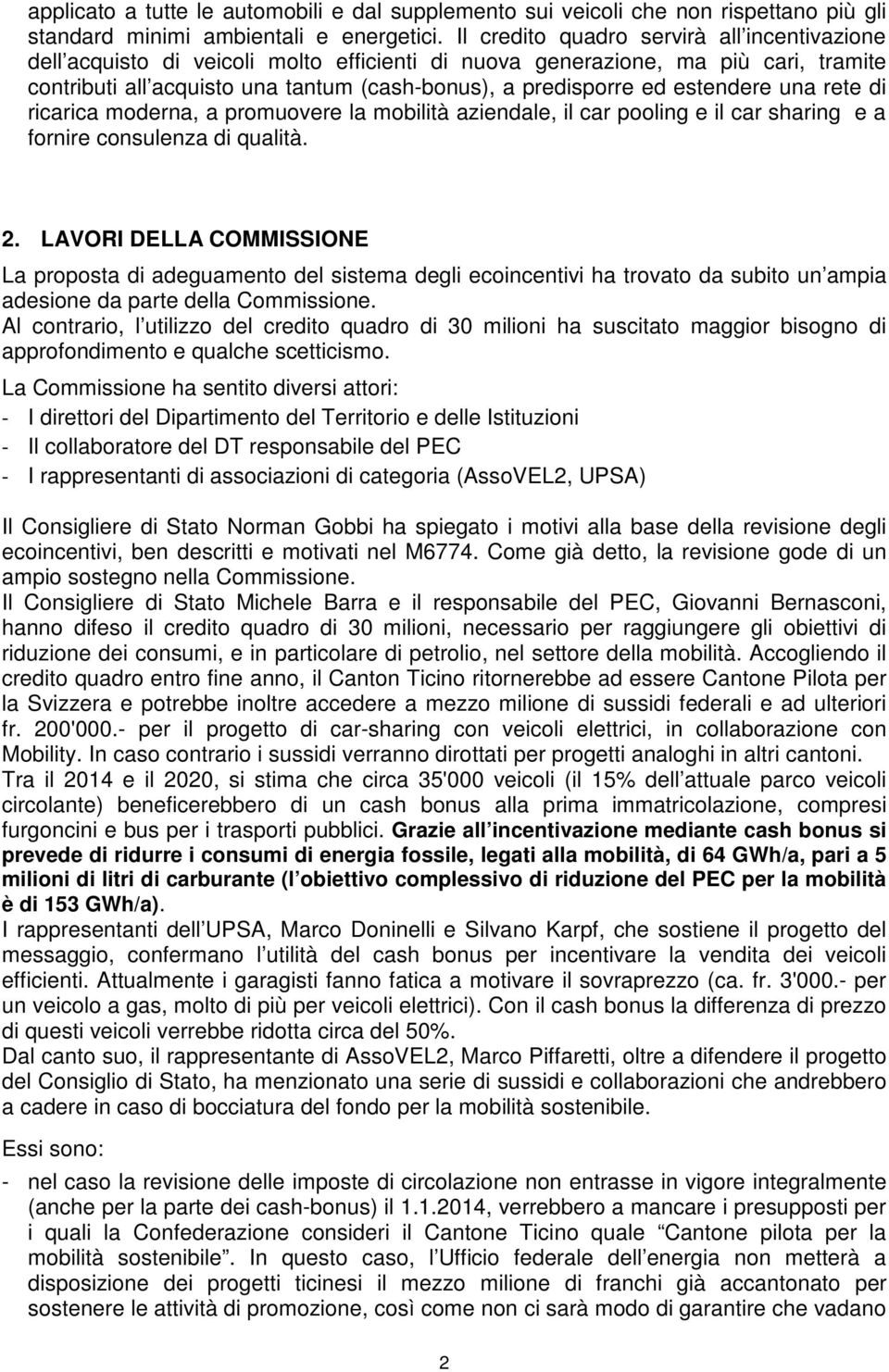 estendere una rete di ricarica moderna, a promuovere la mobilità aziendale, il car pooling e il car sharing e a fornire consulenza di qualità. 2.