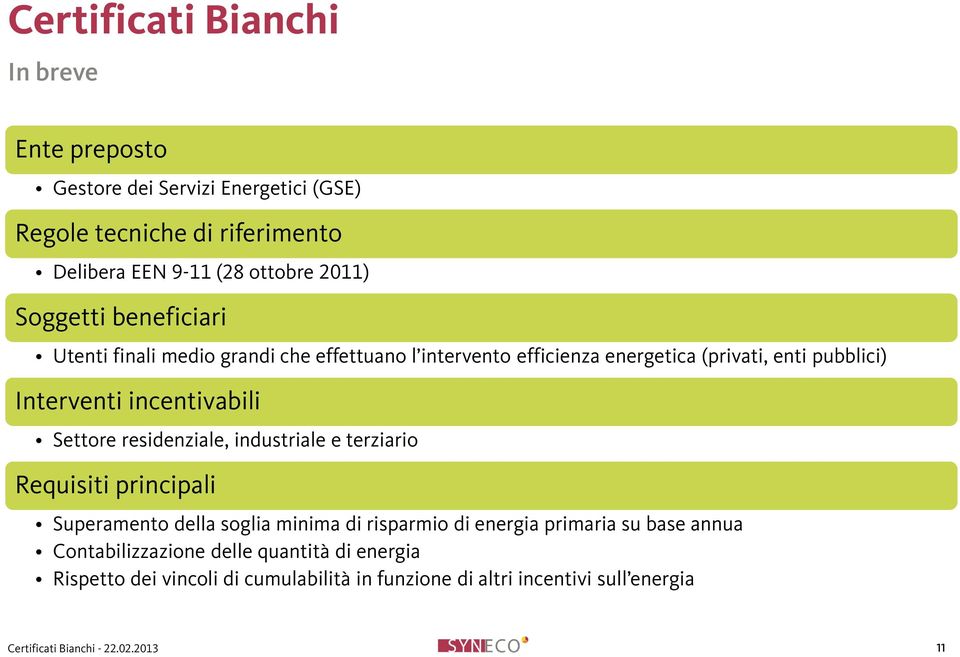 incentivabili Settore residenziale, industriale e terziario Requisiti principali Superamento della soglia minima di risparmio di energia