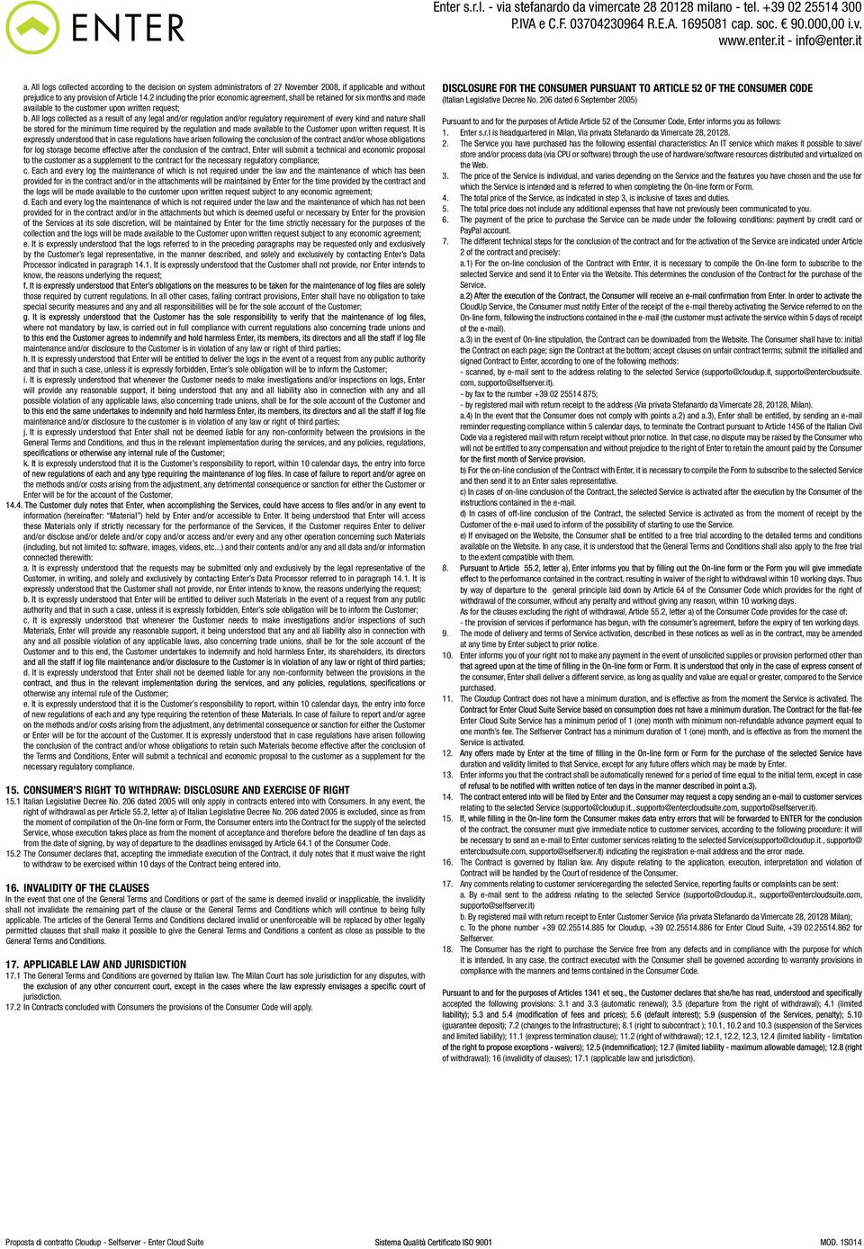 All logs collected as a result of any legal and/or regulation and/or regulatory requirement of every kind and nature shall be stored for the minimum time required by the regulation and made available