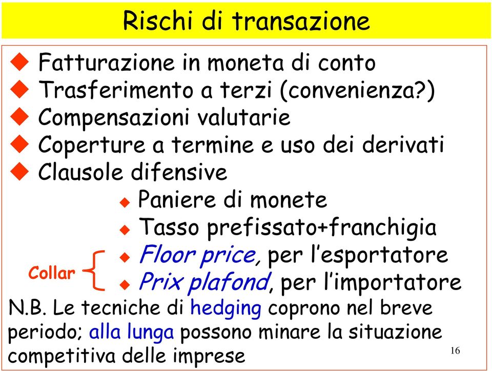 Tasso prefissato+franchigia Collar Rischi di transazione Floor price, per l esportatore Prix plafond,