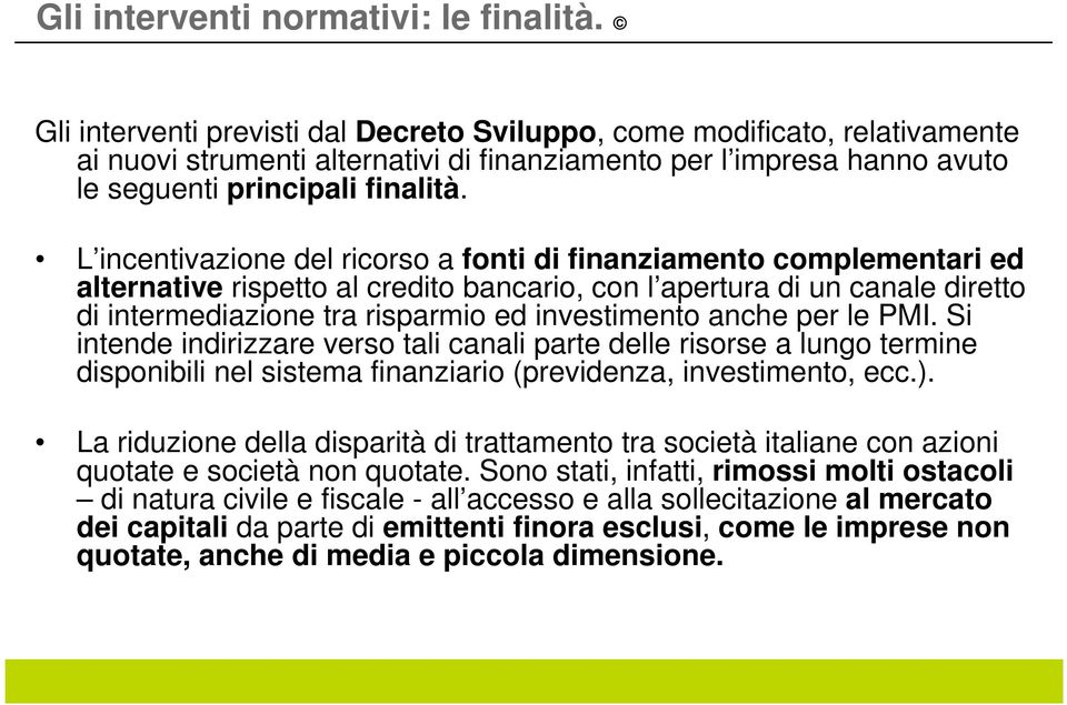 L incentivazione del ricorso a fonti di finanziamento complementari ed alternative rispetto al credito bancario, con l apertura di un canale diretto di intermediazione tra risparmio ed investimento