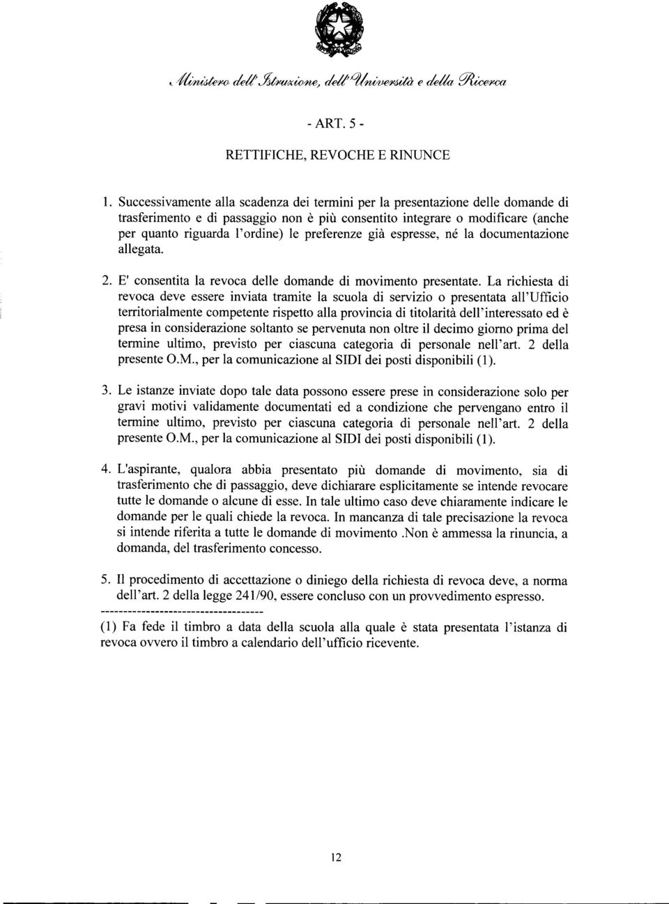 preferenze già espresse, né la documentazione allegata. 2. E' consentita la revoca delle domande di movimento presentate.