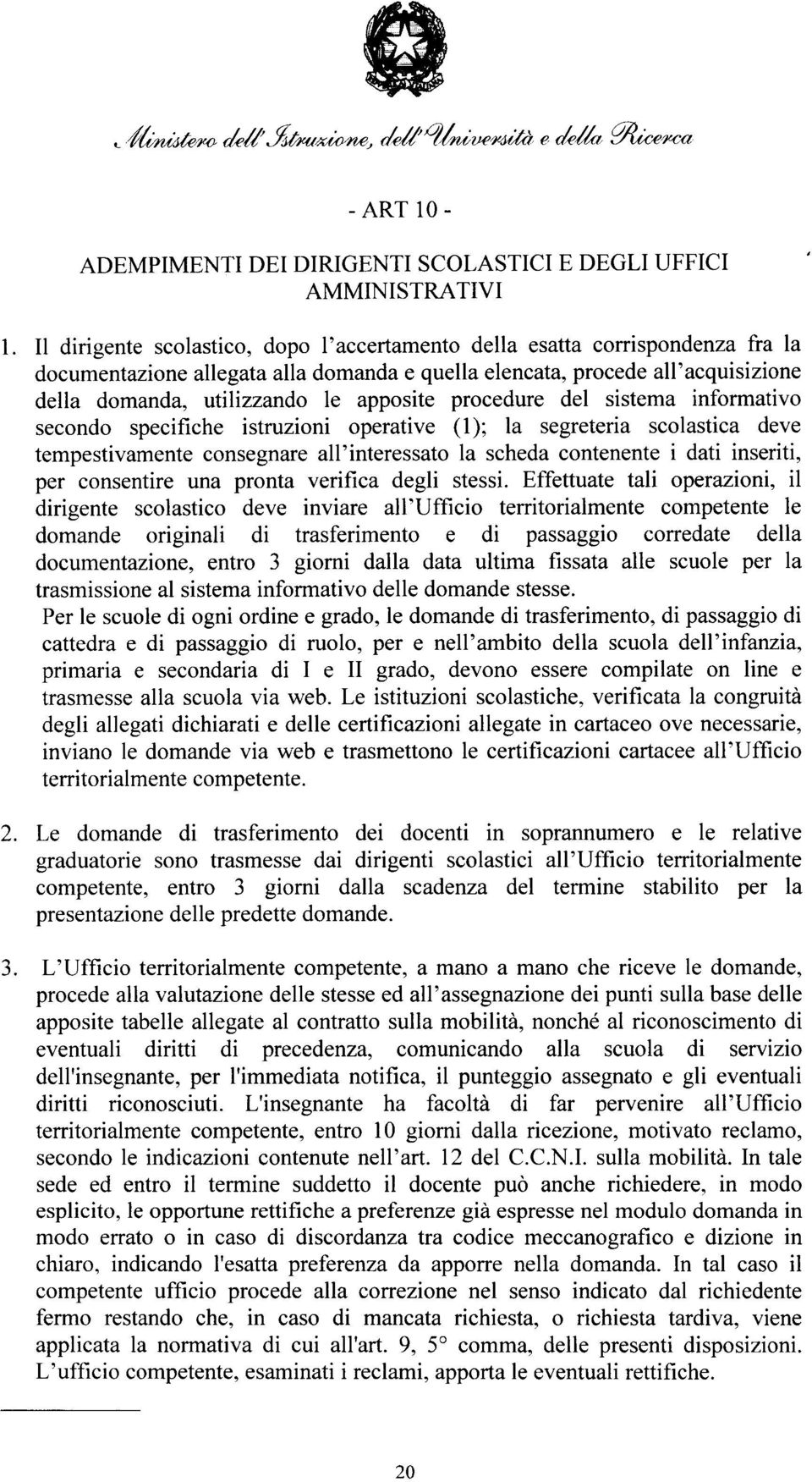 procedure del sistema informativo secondo specifiche istruzioni operative (1); la segreteria scolastica deve tempestivamente consegnare all'interessato la scheda contenente i dati inseriti, per