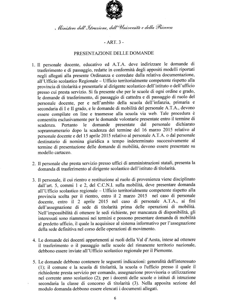 presentarle al dirigente scolastico dell'istituto o dell'ufficio presso cui presta servizio.