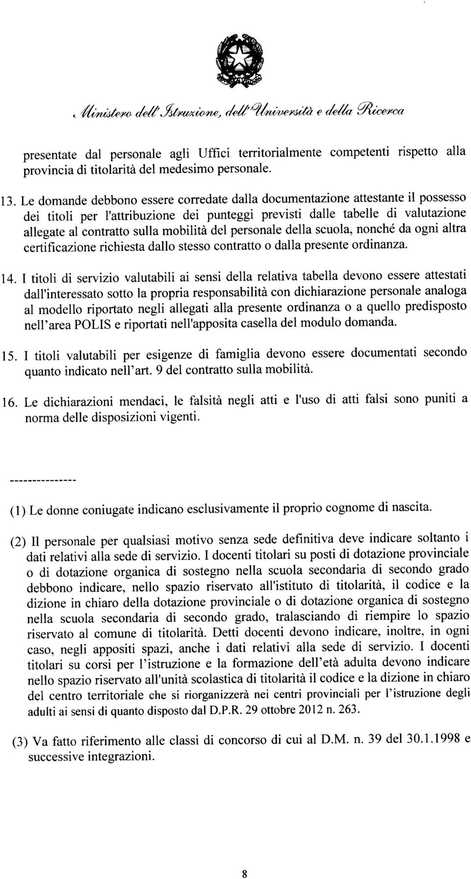 del personale della scuola, nonché da ogni altra certificazione richiesta dallo stesso contratto o dalla presente ordinanza. 14.