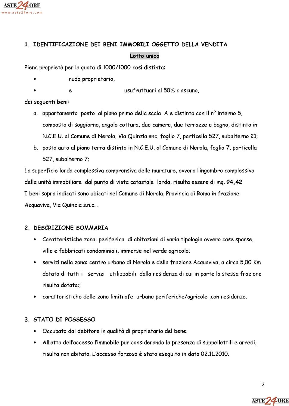 al Comune di Nerola, Via Quinzia snc, foglio 7, particella 527, subalterno 21; b. posto auto al piano terra distinto in N.C.E.U.