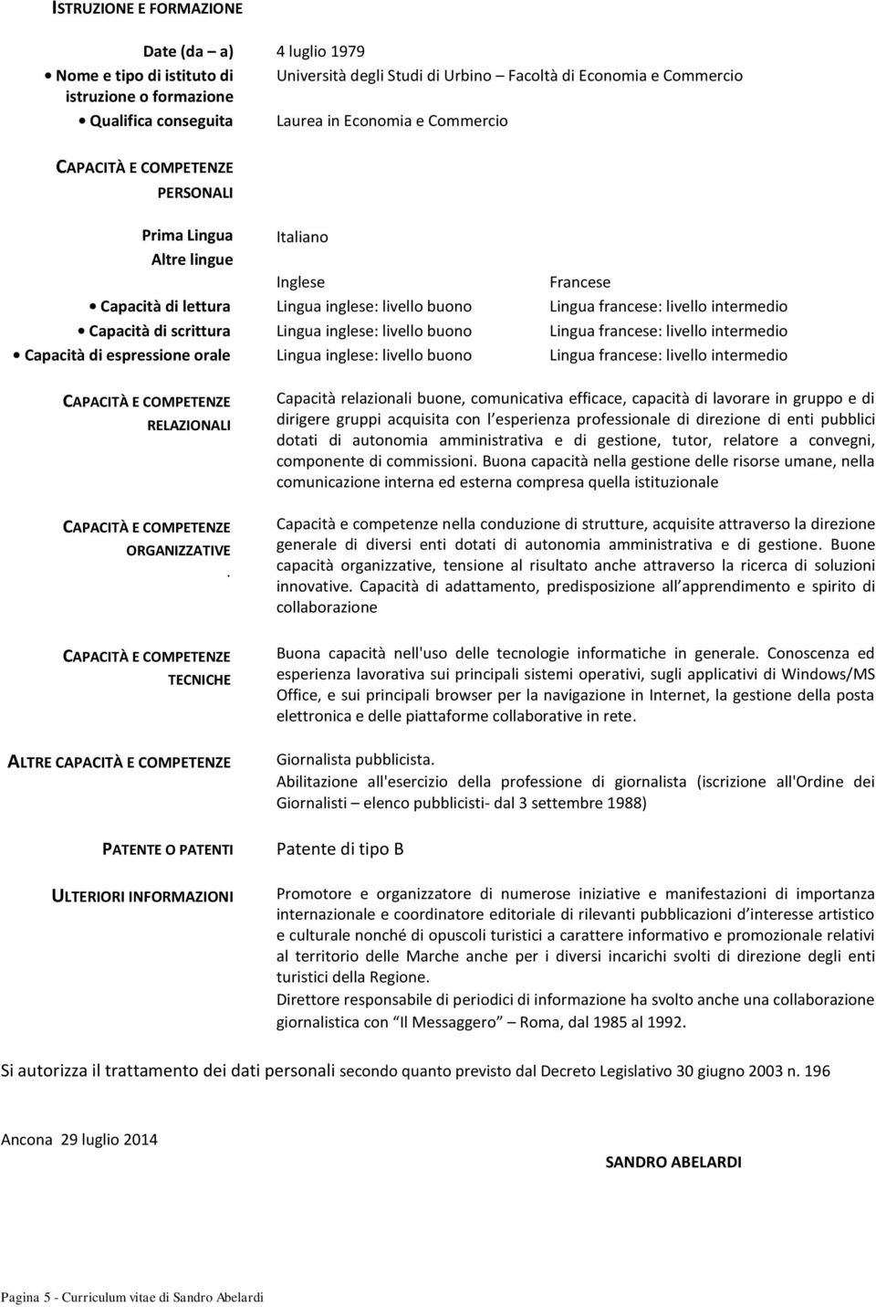 inglese: livello buono Lingua francese: livello intermedio Capacità di espressione orale Lingua inglese: livello buono Lingua francese: livello intermedio RELAZIONALI ORGANIZZATIVE.